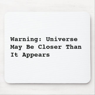 Warning: Universe May Be Closer Than It Appears Mouse Pad