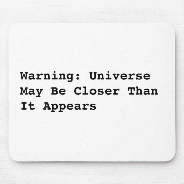 Warning: Universe May Be Closer Than It Appears Mouse Pad (Front)