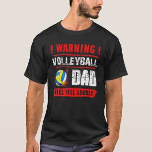 Warning Volleyball Dad Will Yell Loudly Funny Fath T-Shirt
