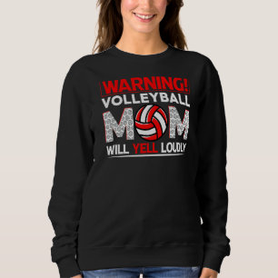 Warning Volleyball Mum Will Yell Loudly Mother's D Sweatshirt