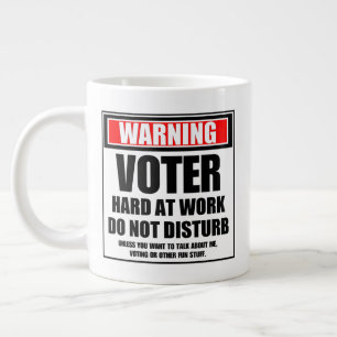 Warning Voter Hard At Work Do Not Disturb Large Coffee Mug