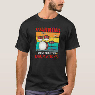 Warning Watch For Flying Drumsticks Percussion Dru T-Shirt