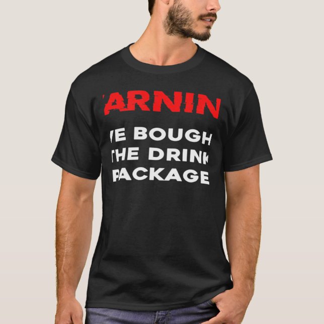 Warning We bought the drink package  cruise vacati T-Shirt (Front)