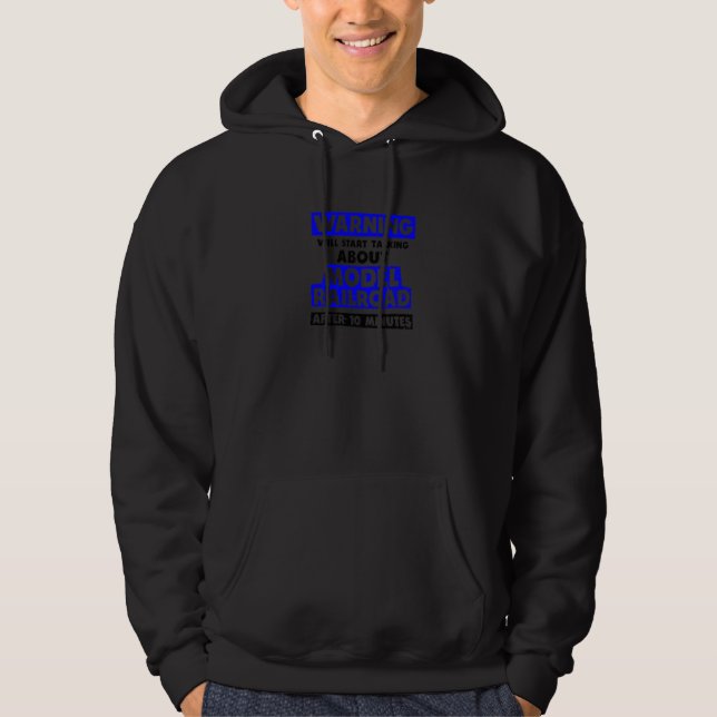 Warning Will Talk About Model Railroad Hoodie (Front)
