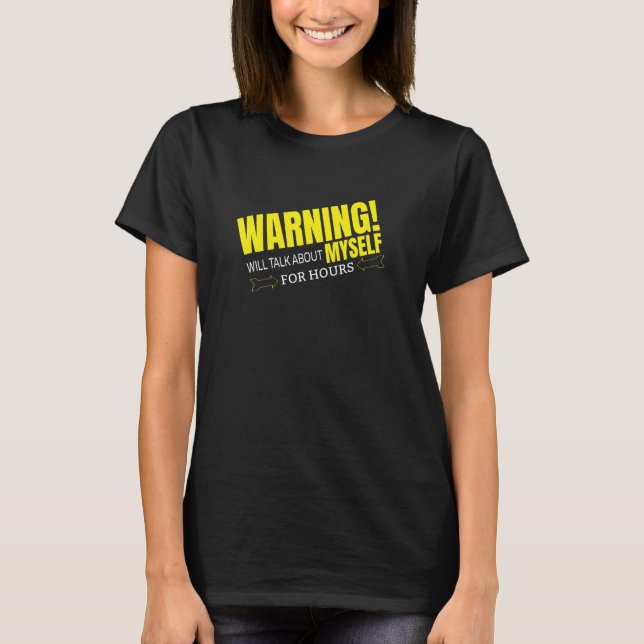 WARNING WILL TALK ABOUT MYSELF T-Shirt (Front)
