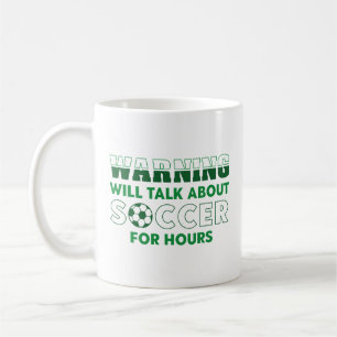 Warning Will Talk About Soccer For Hours Coffee Mug