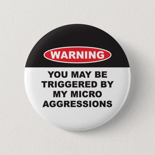 WARNING YOU MAYBE TRIGGERED BY MY MICROAGGRESSIONS 6 CM ROUND BADGE (Front)