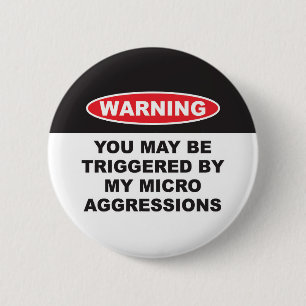 WARNING YOU MAYBE TRIGGERED BY MY MICROAGGRESSIONS 6 CM ROUND BADGE