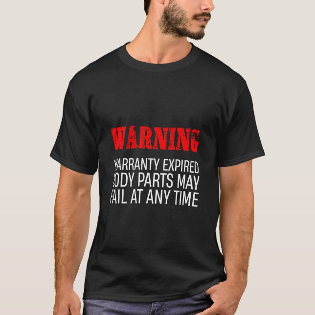 Warranty Expired Body Parts May Fail At Any Time T-Shirt (Front)