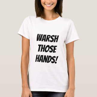 Warsh Those Hands! T-Shirt