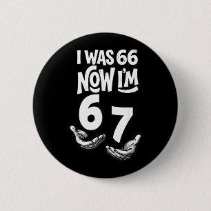 Was 66 67 Years Funny 67th Birthday Six Seven Bday 6 Cm Round Badge