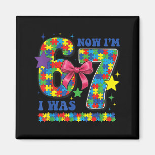 was 6 7 Six Seven Autism Awareness Birthday Girl Magnet