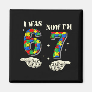 Was 6 7 year old birthday autism 67 for kids boys magnet