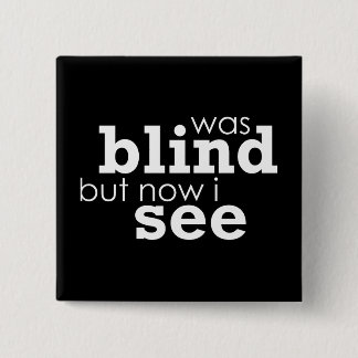 Was Blind but Now I See 15 Cm Square Badge