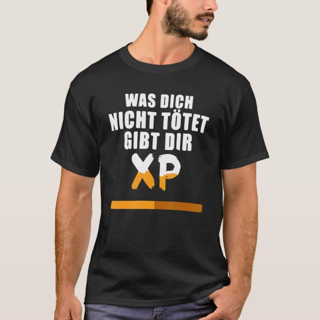 Was Dich Nicht Kötet Gibt Dir Xp!   Gamer T-Shirt (Front)