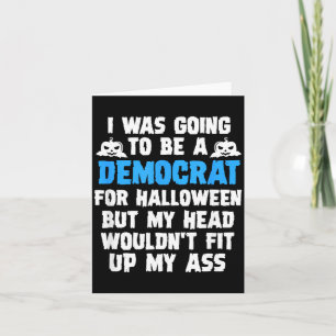 Was Going To Be A Democrat For Halloween Funny Card