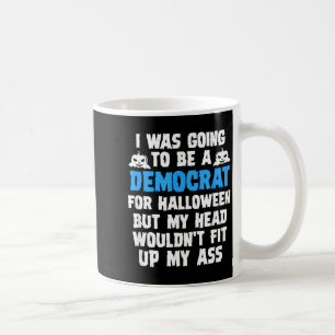Was Going To Be A Democrat For Halloween Funny Coffee Mug