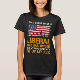 Was Going To Be A Liberal Funny Halloween American T-Shirt