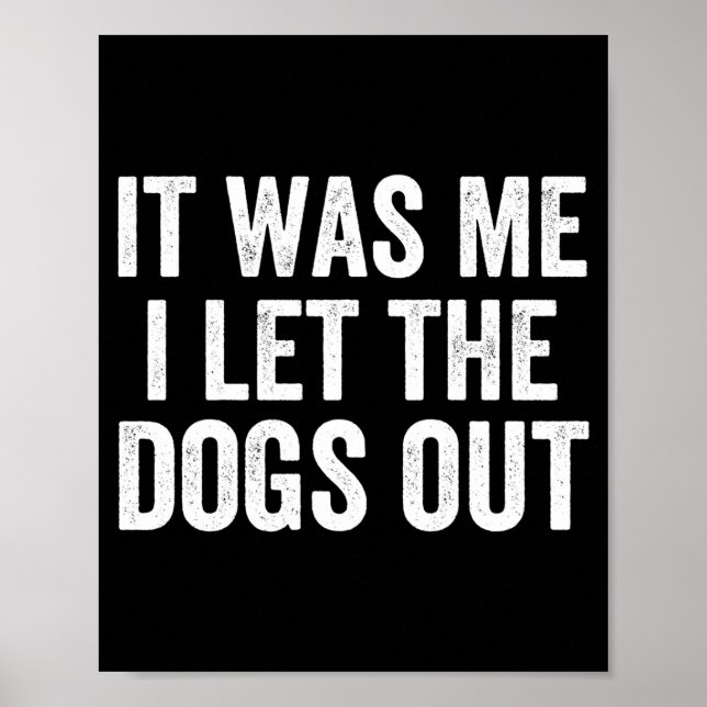 Was It Let Dogs Out Sarcastic Poster (Front)