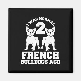 Was Normal 2 French Bulldogs Ago Animal Dog Lover Magnet