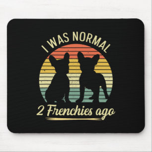 Was Normal - 2 Frenchies Ago Quote For A Frenchie Mouse Pad