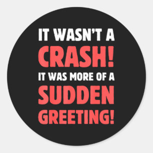 Was not a crash! more of a sudden greeting! car classic round sticker