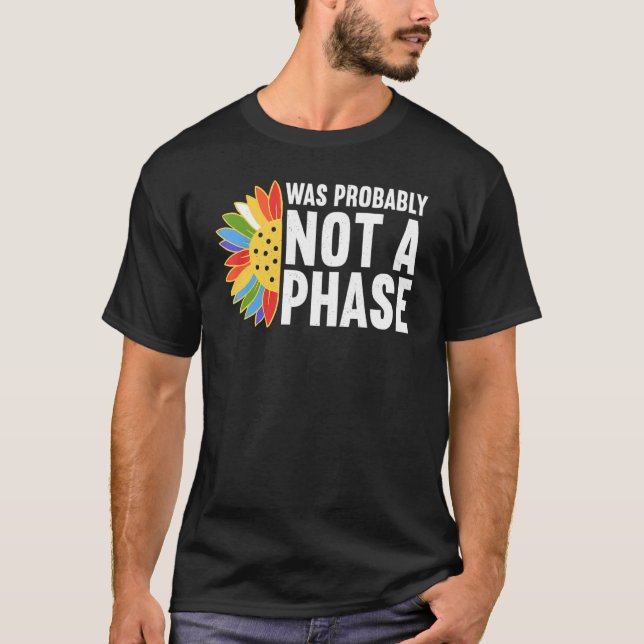 Was Probably Not A Phase Gay LGBT Pride Month  Pri T-Shirt (Front)