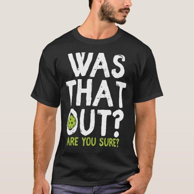 Was That Out Are You Sure  Pickleball T-Shirt (Front)