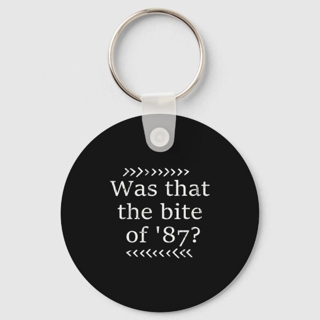 Was That The Bite Of 87  Key Ring (Front)