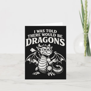 Was told there would be dragons funny grumpy card