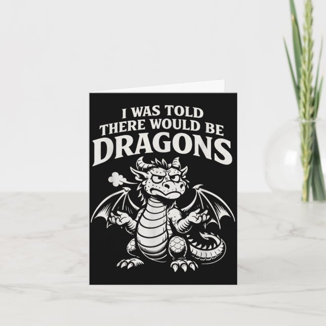 Was told there would be dragons funny grumpy card (Front)