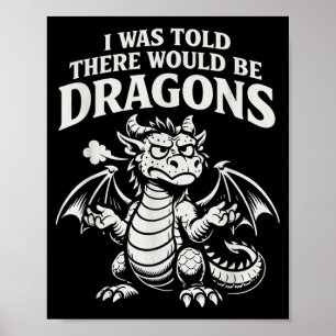Was told there would be dragons funny grumpy poster