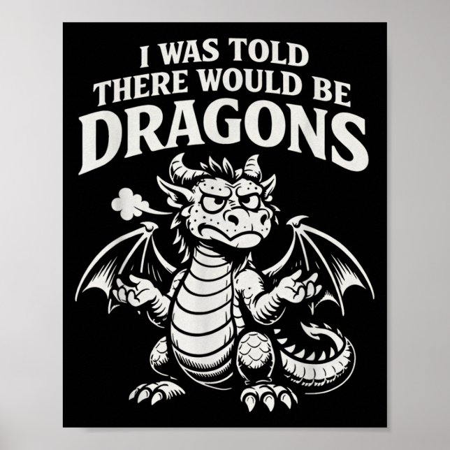 Was told there would be dragons funny grumpy poster (Front)