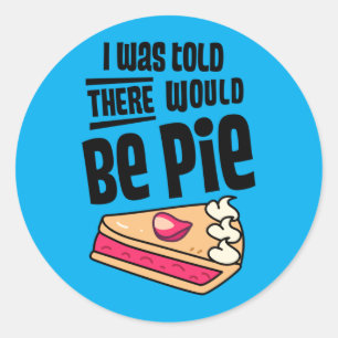 Was Told There Would Be Pie Funny Thanksgiving Day Classic Round Sticker