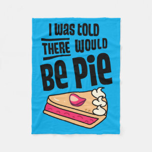 Was Told There Would Be Pie Funny Thanksgiving Day Fleece Blanket