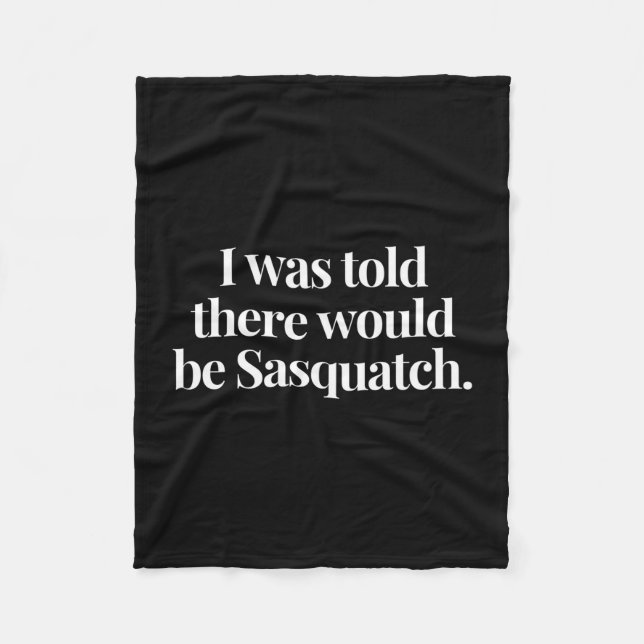 Was told there would be sasquatch funny bigfoot fleece blanket (Front)