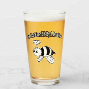 Was You Ever Bit by a Dead Bee? Pint Glass