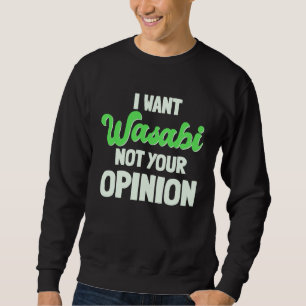 Wasabi Japanese Horseradish Spicy Paste Not Your O Sweatshirt
