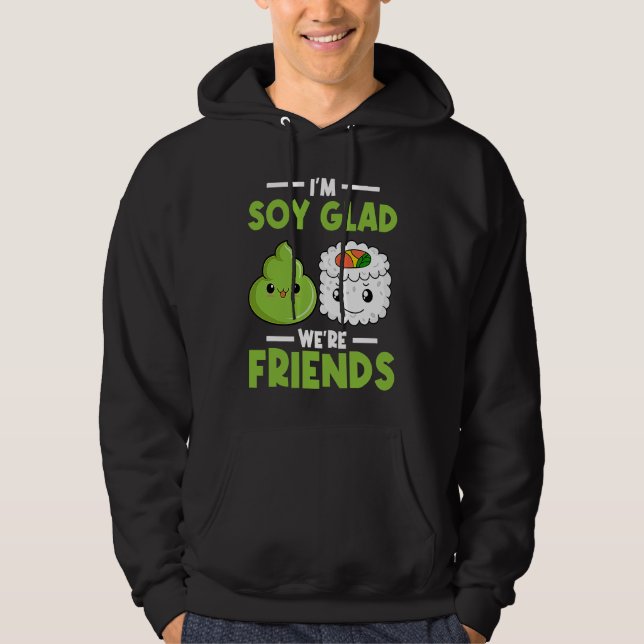 Wasabi Japanese Sushi I'm Soy Glad We're Friends Hoodie (Front)