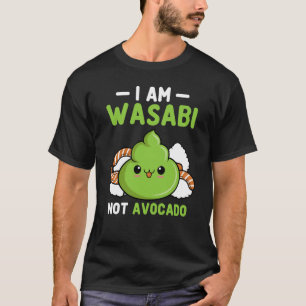 Wasabi Not Avocado Japanese Horseradish Paste Cond T-Shirt