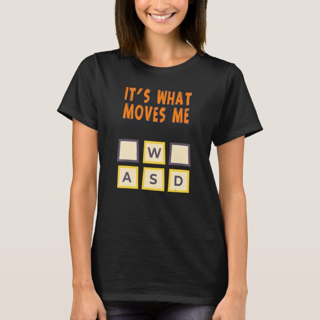 Wasd It's What Moves Me  Humour T-Shirt (Front)