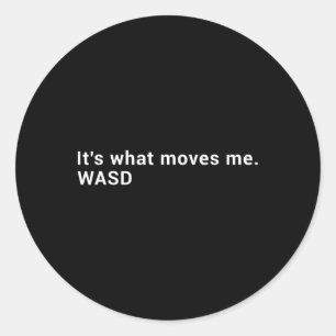 Wasd It's What Moves Me - Streaming Computer Gamer Classic Round Sticker
