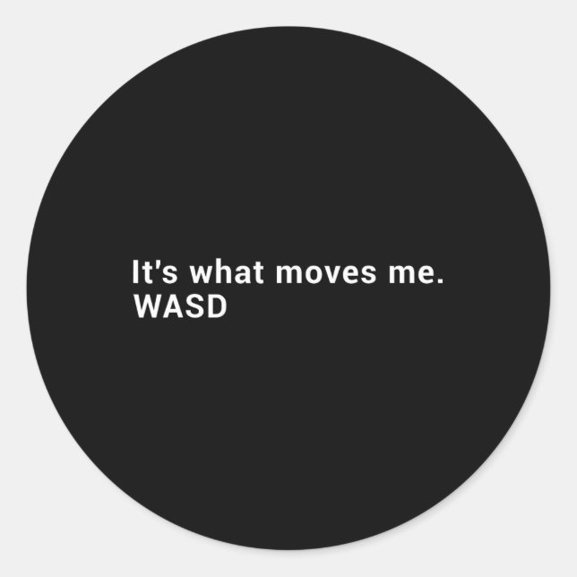 Wasd It's What Moves Me - Streaming Computer Gamer Classic Round Sticker (Front)
