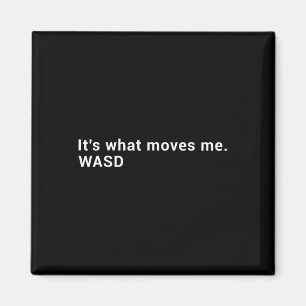 Wasd It's What Moves Me - Streaming Computer Gamer Magnet