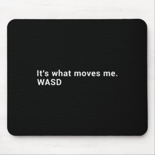 Wasd It's What Moves Me - Streaming Computer Gamer Mouse Pad