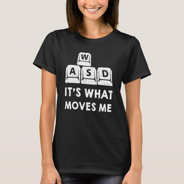 Wasd Keyboard It's What Moves Me  Pc Gamer T-Shirt (Front)
