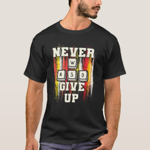 WASD Never Give Up Pc For Gaming T-Shirt