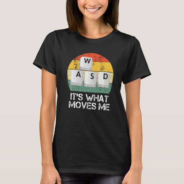 WASD PC Gamer - Video Gaming It's What Moves Me Pr T-Shirt (Front)