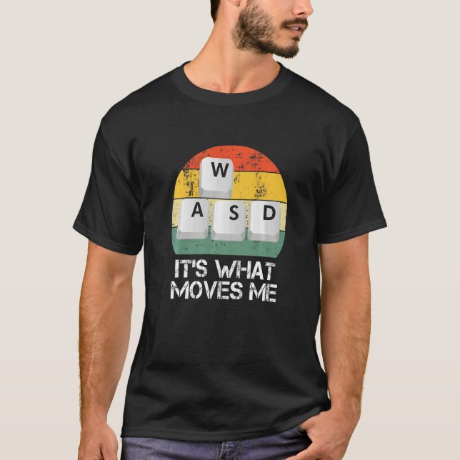 WASD PC Gamer - Video Gaming It's What Moves Me Pr T-Shirt (Front)