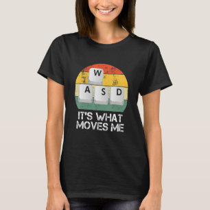 WASD PC Gamer - Video Gaming It's What Moves Me T-Shirt